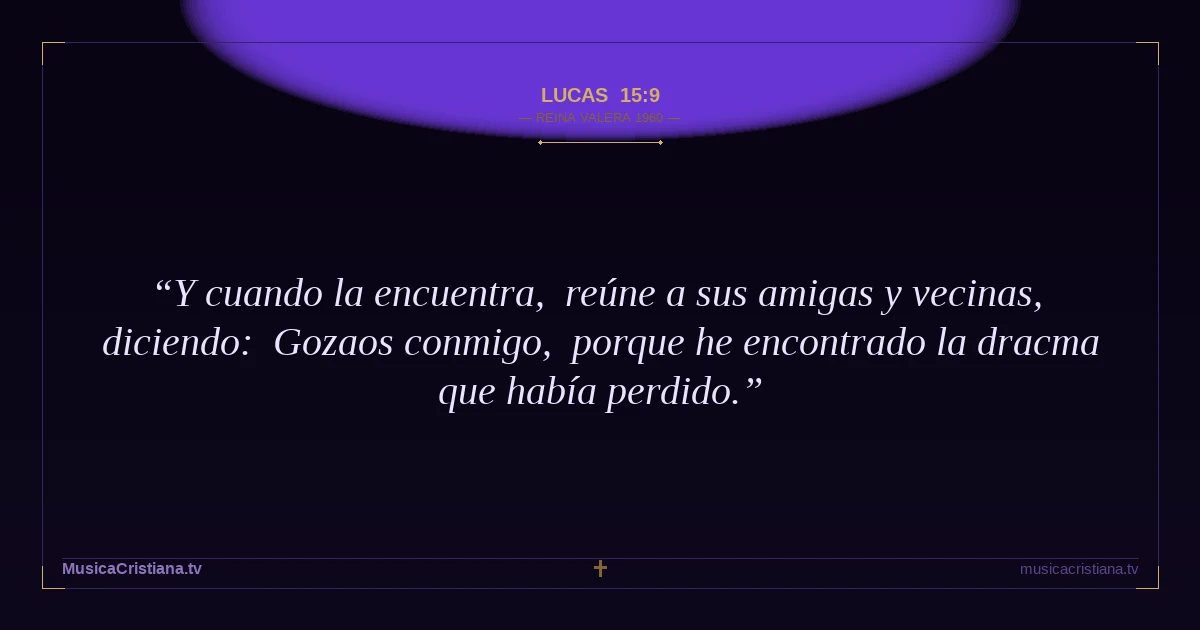 Lucas 15:9 — Biblia Reina Valera 1960 — MusicaCristiana.tv