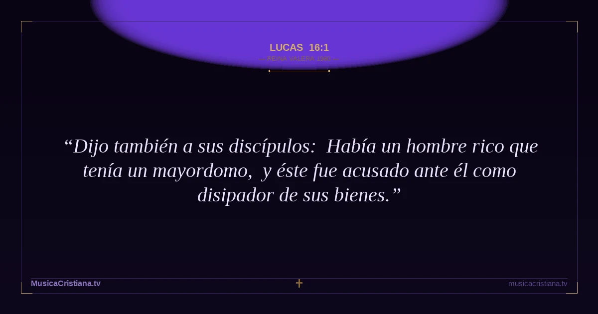 Lucas 16:1 — Biblia Reina Valera 1960 — MusicaCristiana.tv