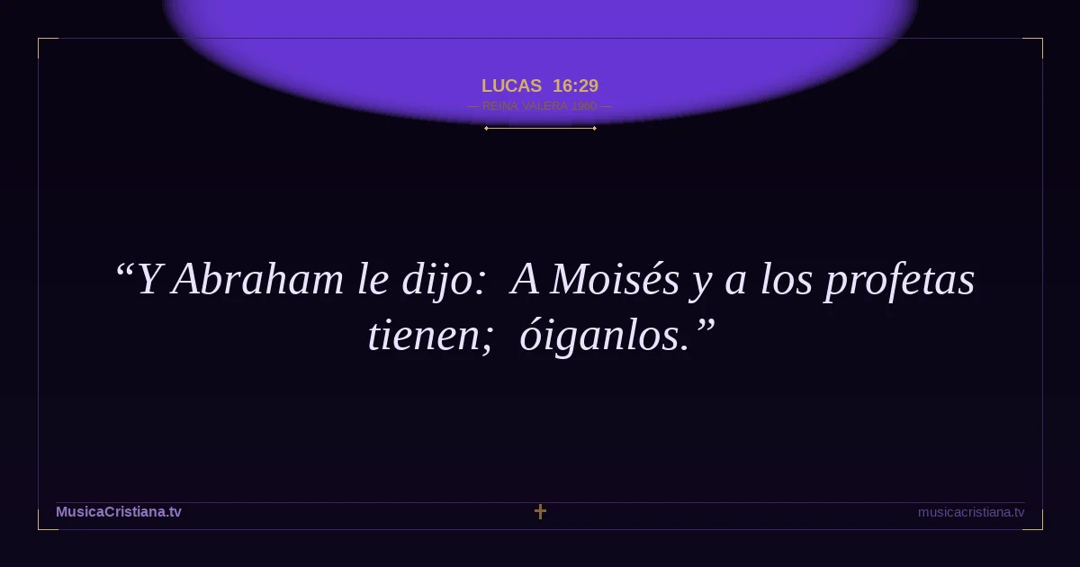 Lucas 16:29 — Biblia Reina Valera 1960 — MusicaCristiana.tv