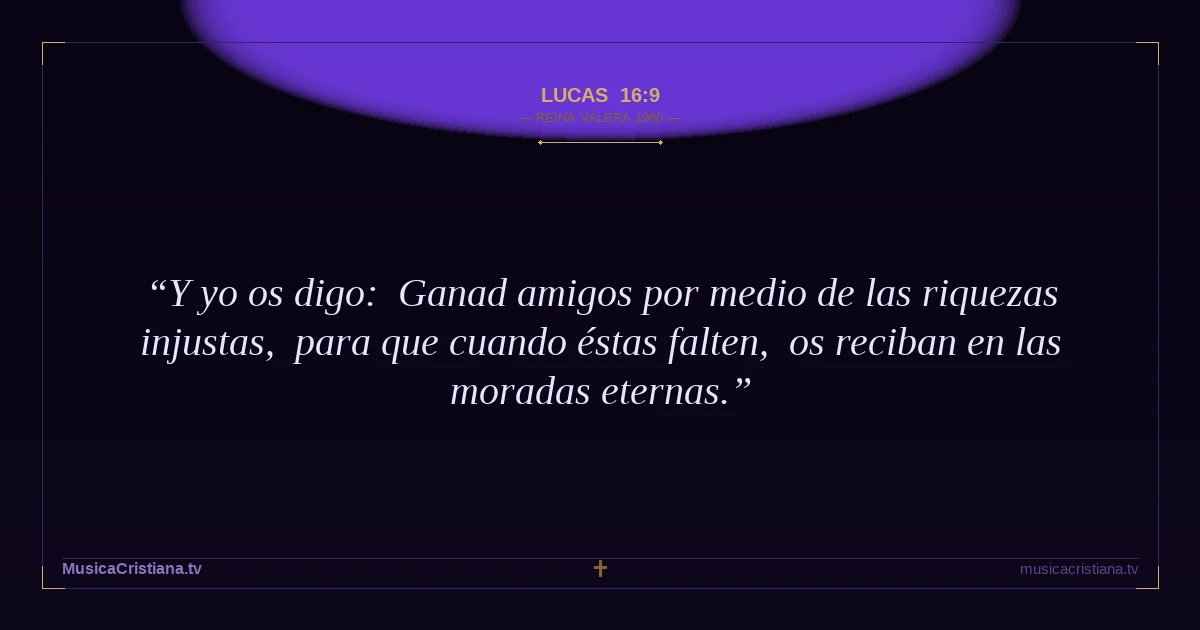 Lucas 16:9 — Biblia Reina Valera 1960 — MusicaCristiana.tv