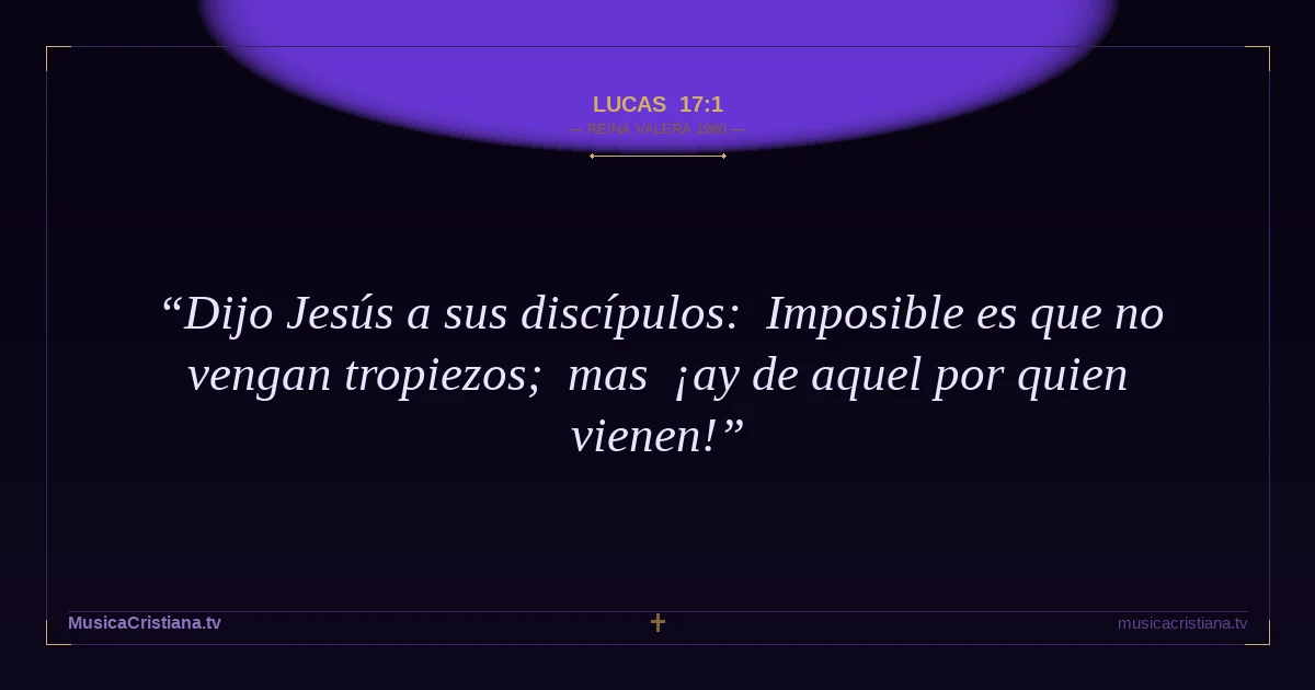 Lucas 17:1 — Biblia Reina Valera 1960 — MusicaCristiana.tv