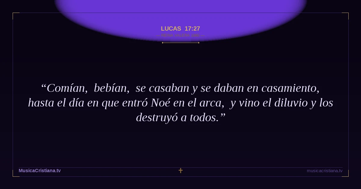 Lucas 17:27 — Biblia Reina Valera 1960 — MusicaCristiana.tv
