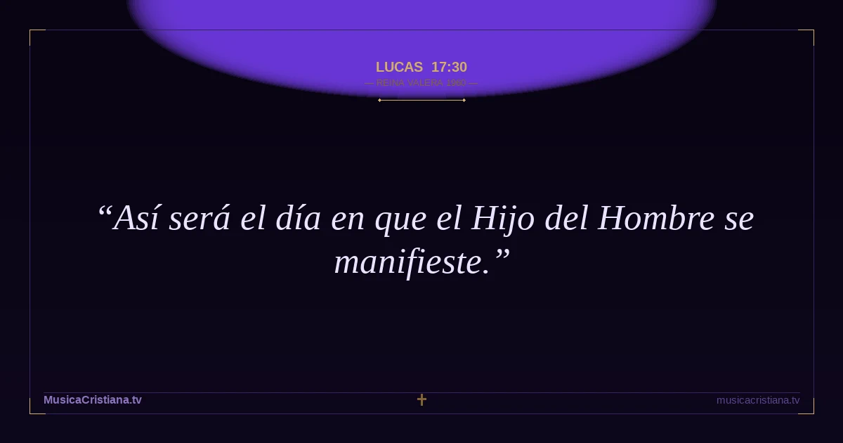 Lucas 17:30 — Biblia Reina Valera 1960 — MusicaCristiana.tv