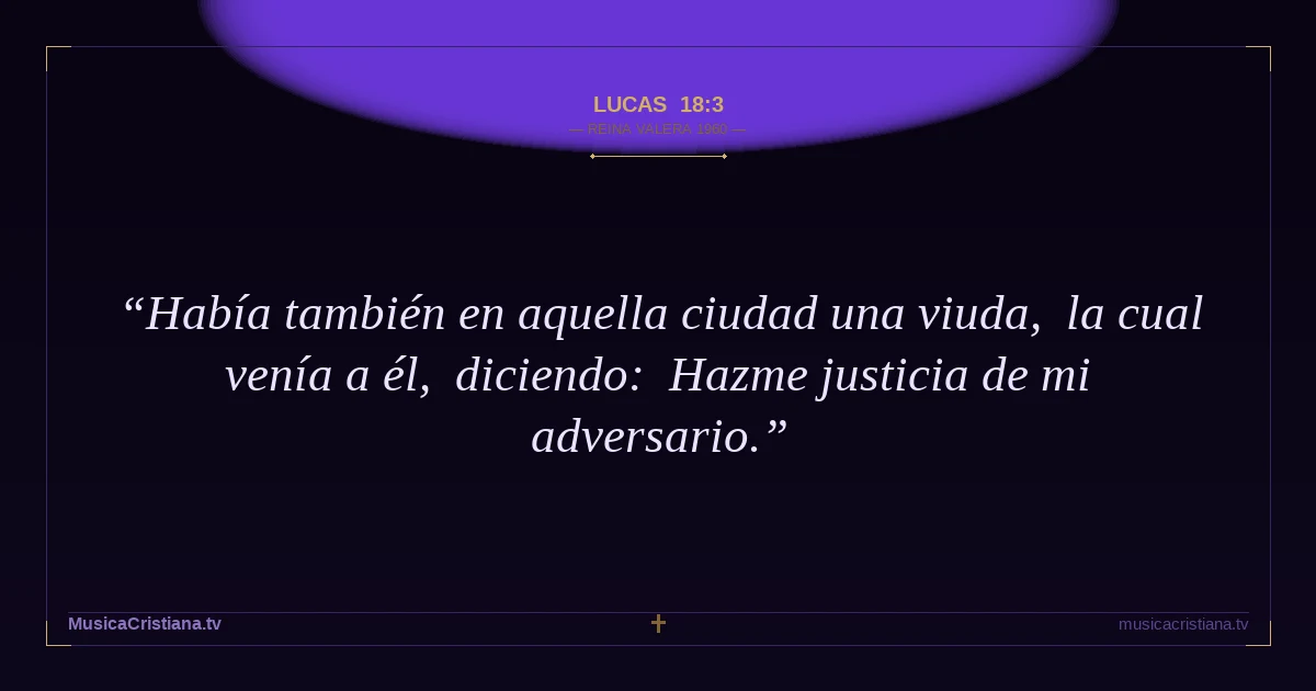 Lucas 18:3 — Biblia Reina Valera 1960 — MusicaCristiana.tv