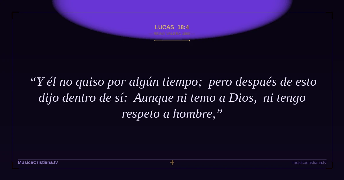 Lucas 18:4 — Biblia Reina Valera 1960 — MusicaCristiana.tv