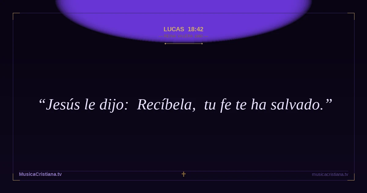 Lucas 18:42 — Biblia Reina Valera 1960 — MusicaCristiana.tv