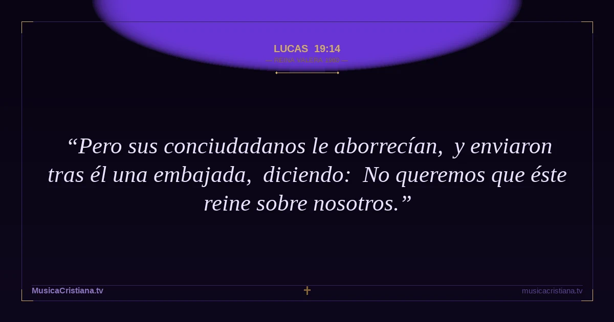 Lucas 19:14 — Biblia Reina Valera 1960 — MusicaCristiana.tv