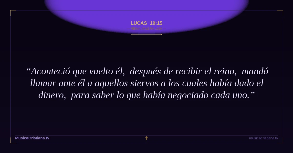 Lucas 19:15 — Biblia Reina Valera 1960 — MusicaCristiana.tv