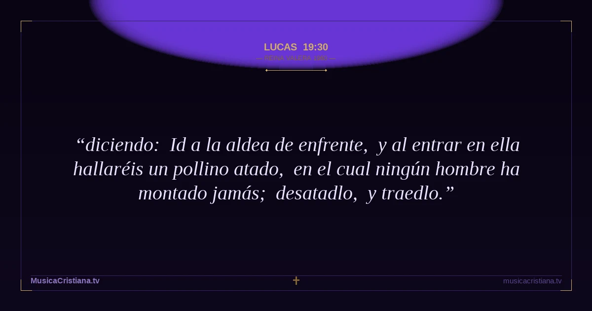 Lucas 19:30 — Biblia Reina Valera 1960 — MusicaCristiana.tv