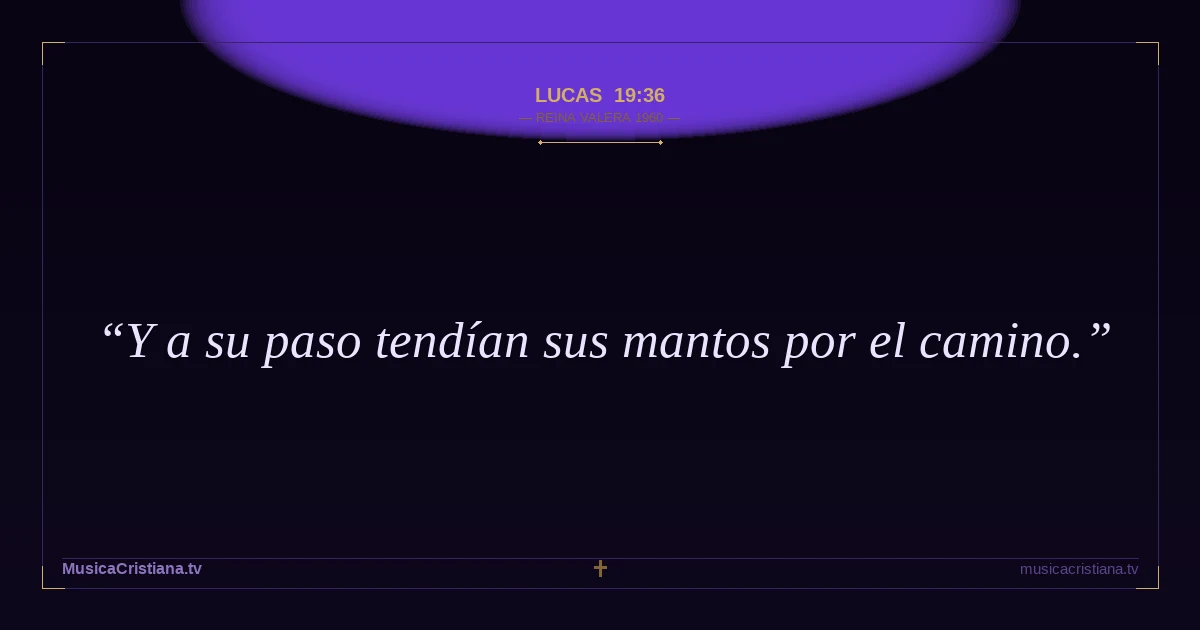 Lucas 19:36 — Biblia Reina Valera 1960 — MusicaCristiana.tv