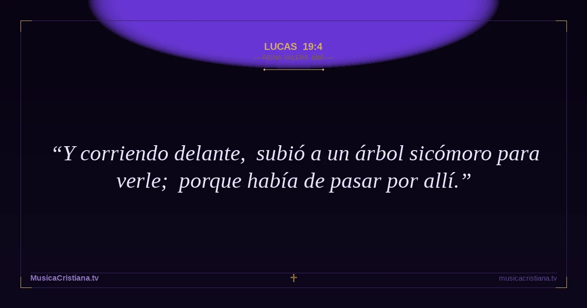 Lucas 19:4 — Biblia Reina Valera 1960 — MusicaCristiana.tv