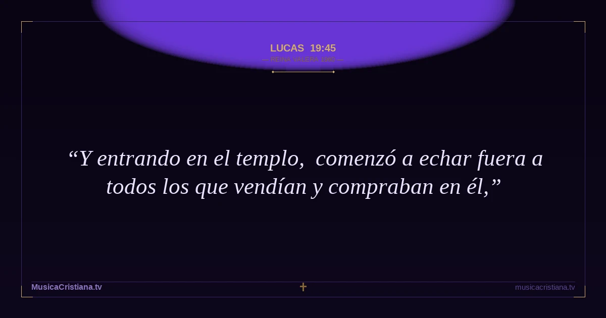 Lucas 19:45 — Biblia Reina Valera 1960 — MusicaCristiana.tv