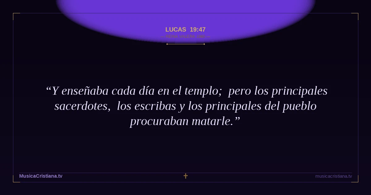 Lucas 19:47 — Biblia Reina Valera 1960 — MusicaCristiana.tv