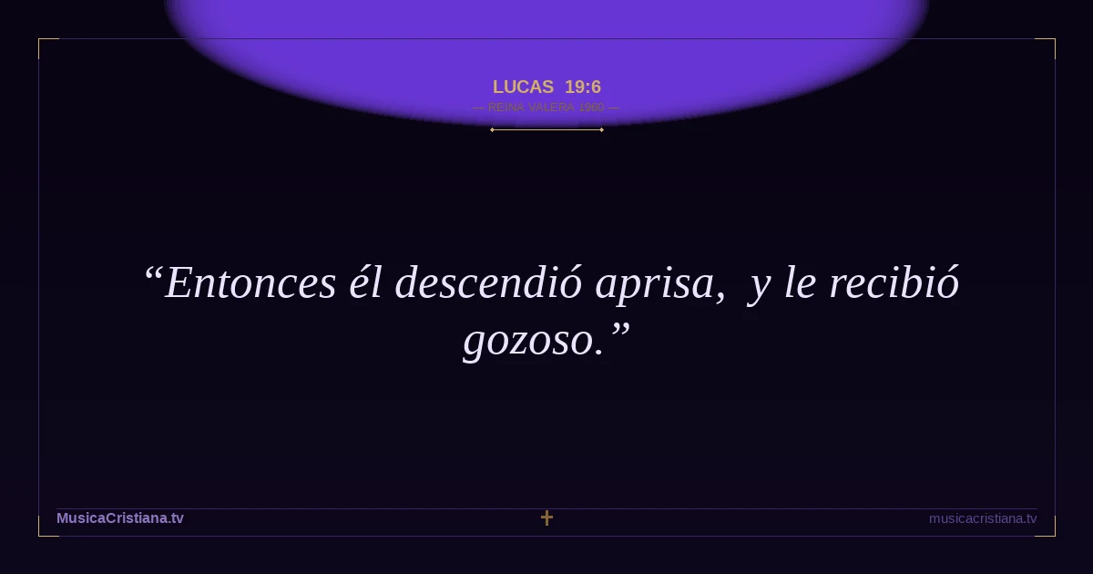 Lucas 19:6 — Biblia Reina Valera 1960 — MusicaCristiana.tv