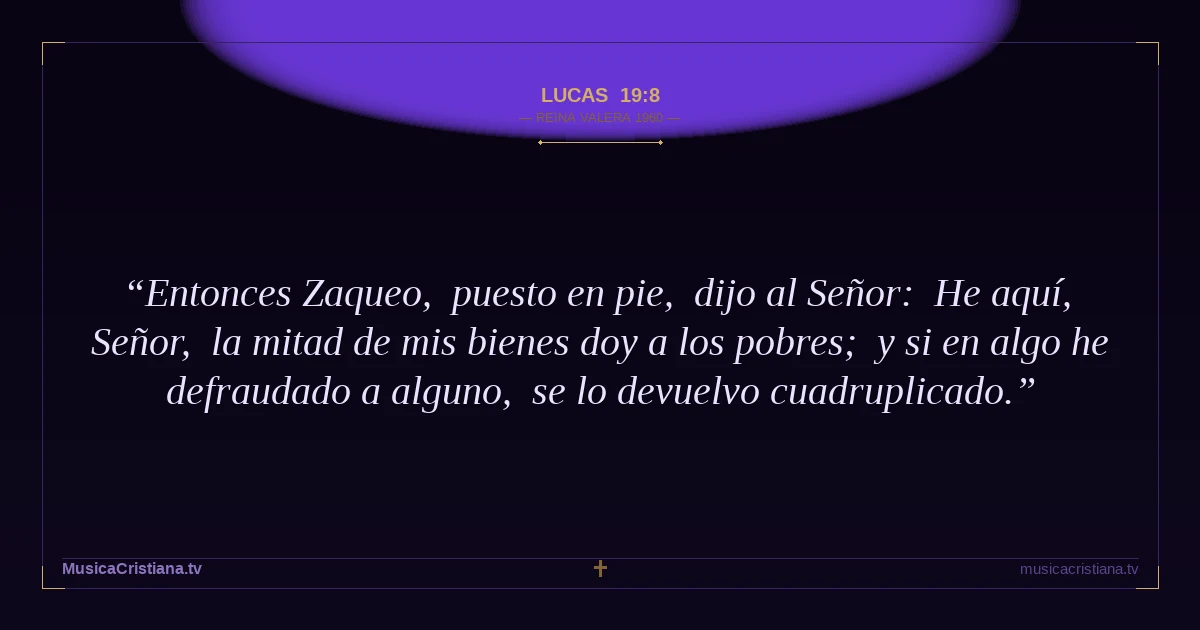 Lucas 19:8 — Biblia Reina Valera 1960 — MusicaCristiana.tv