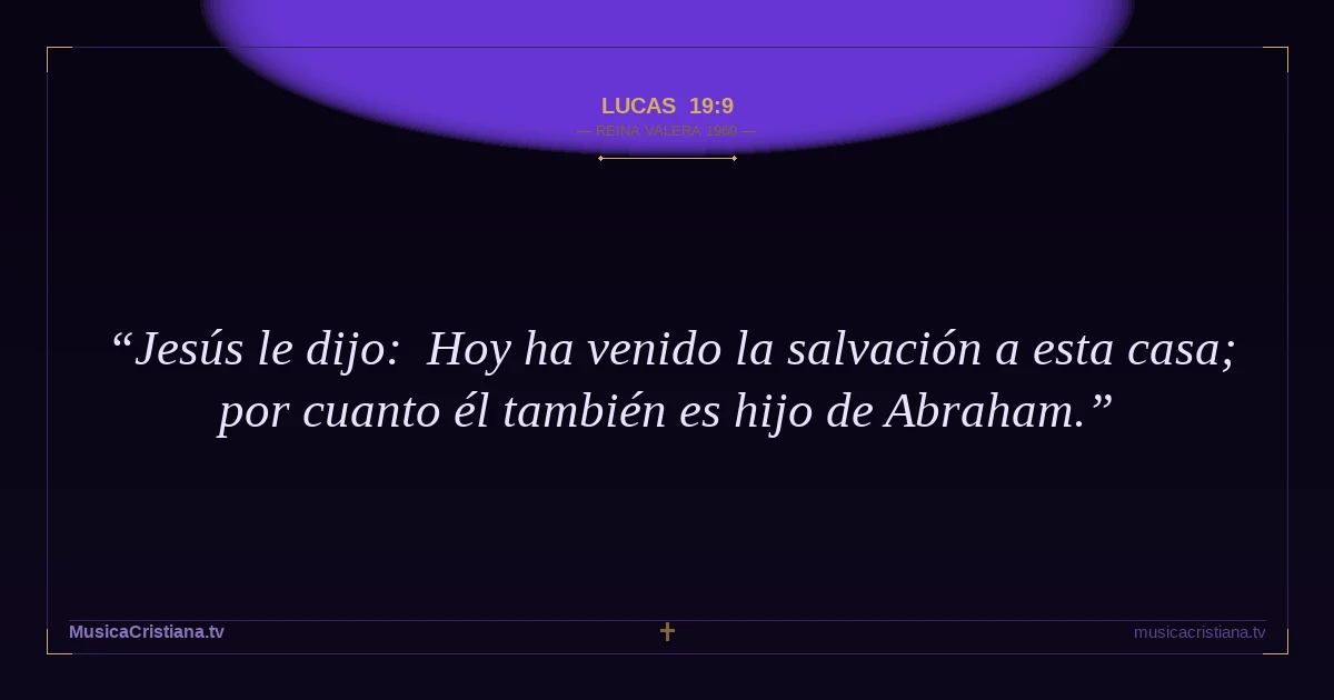 Lucas 19:9 — Biblia Reina Valera 1960 — MusicaCristiana.tv