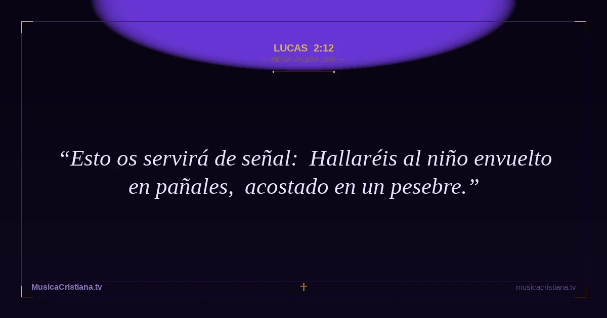 Lucas 2:12 — Biblia Reina Valera 1960 — MusicaCristiana.tv