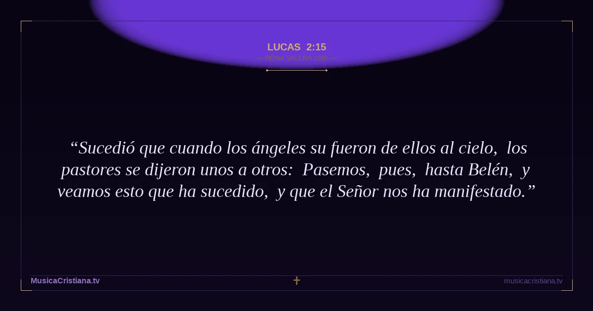 Lucas 2:15 — Biblia Reina Valera 1960 — MusicaCristiana.tv