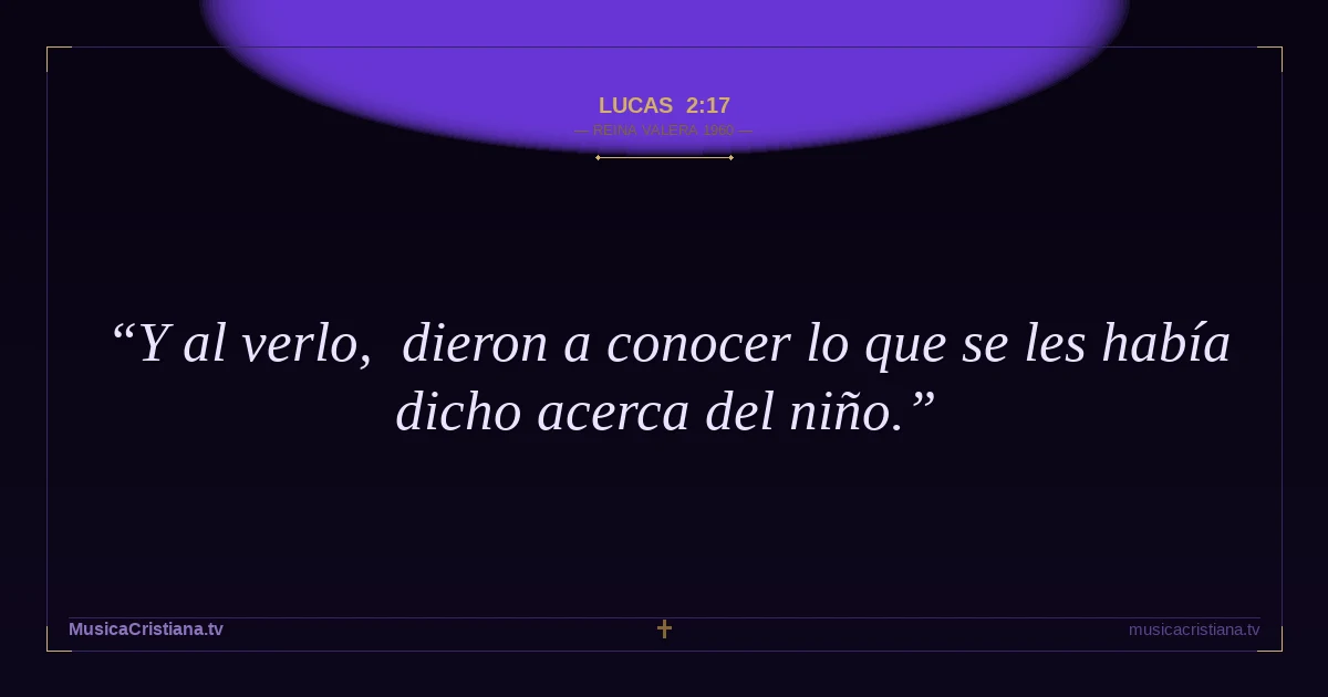 Lucas 2:17 — Biblia Reina Valera 1960 — MusicaCristiana.tv