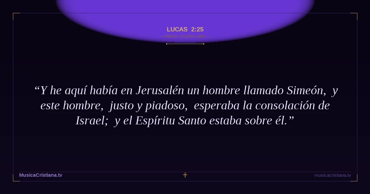 Lucas 2:25 — Biblia Reina Valera 1960 — MusicaCristiana.tv