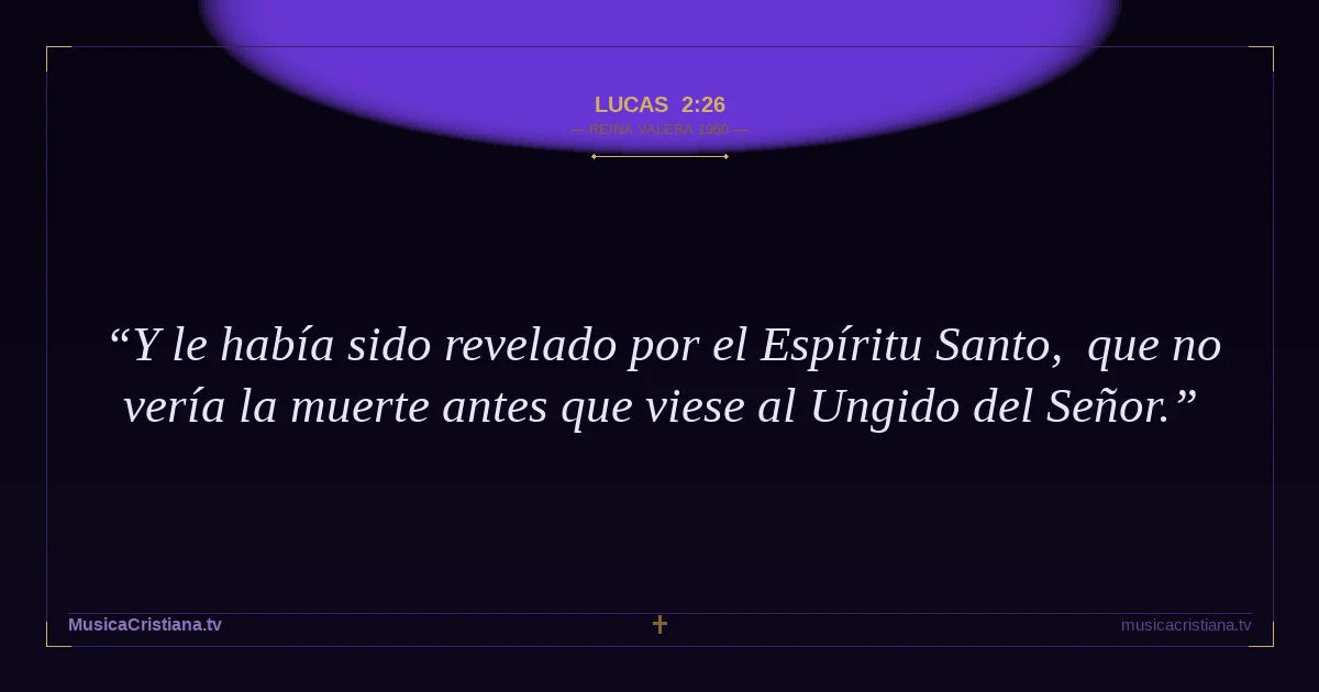 Lucas 2:26 — Biblia Reina Valera 1960 — MusicaCristiana.tv