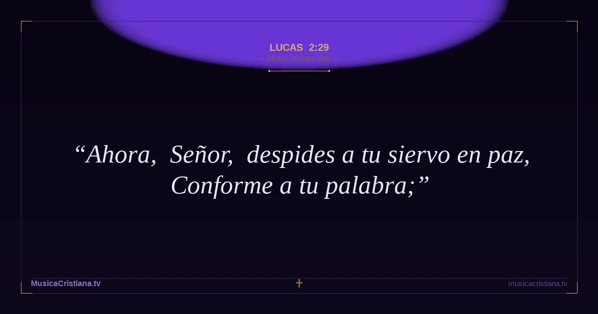 Lucas 2:29 — Biblia Reina Valera 1960 — MusicaCristiana.tv