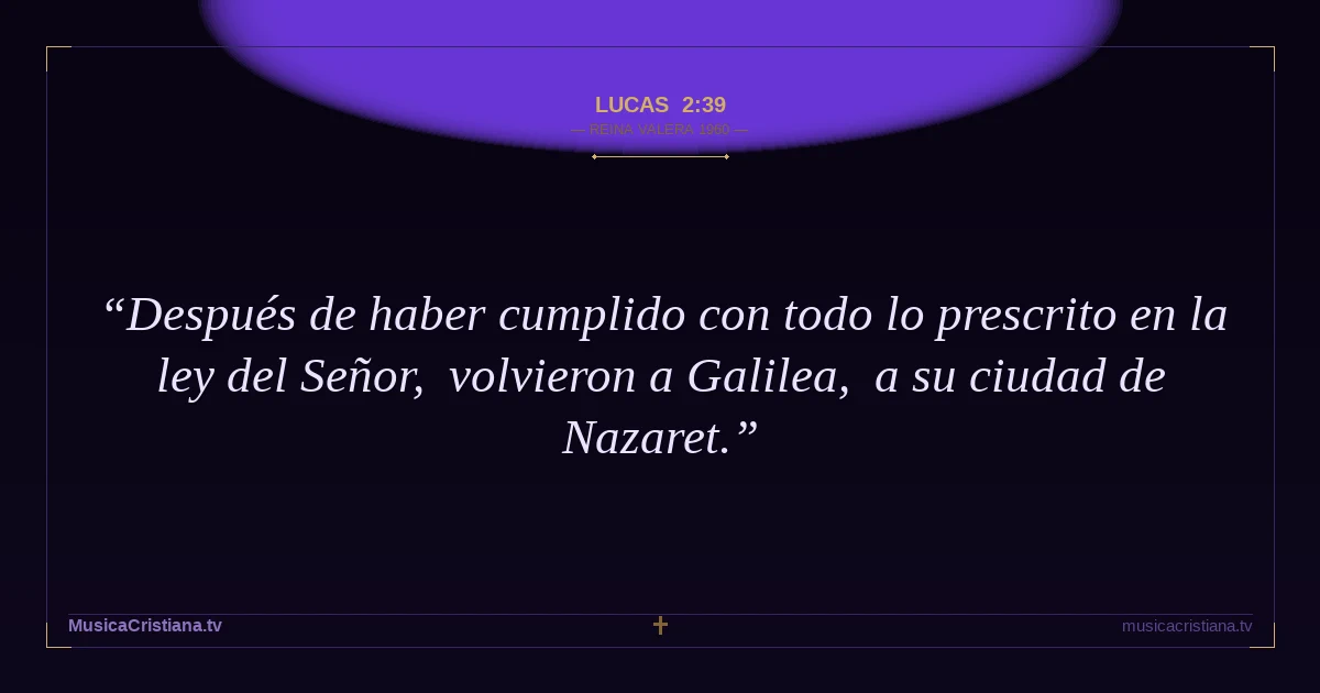 Lucas 2:39 — Biblia Reina Valera 1960 — MusicaCristiana.tv