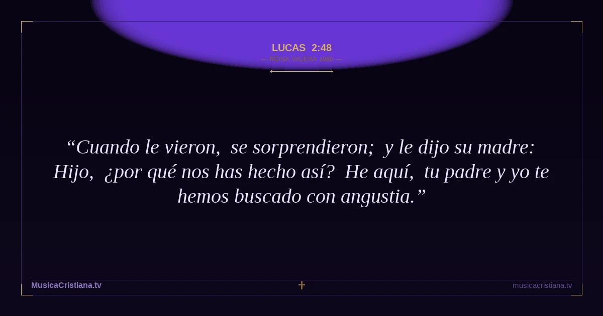 Lucas 2:48 — Biblia Reina Valera 1960 — MusicaCristiana.tv