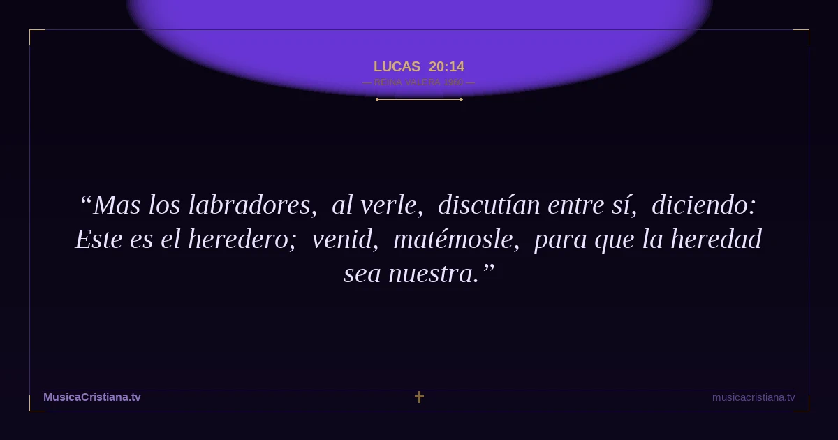 Lucas 20:14 — Biblia Reina Valera 1960 — MusicaCristiana.tv