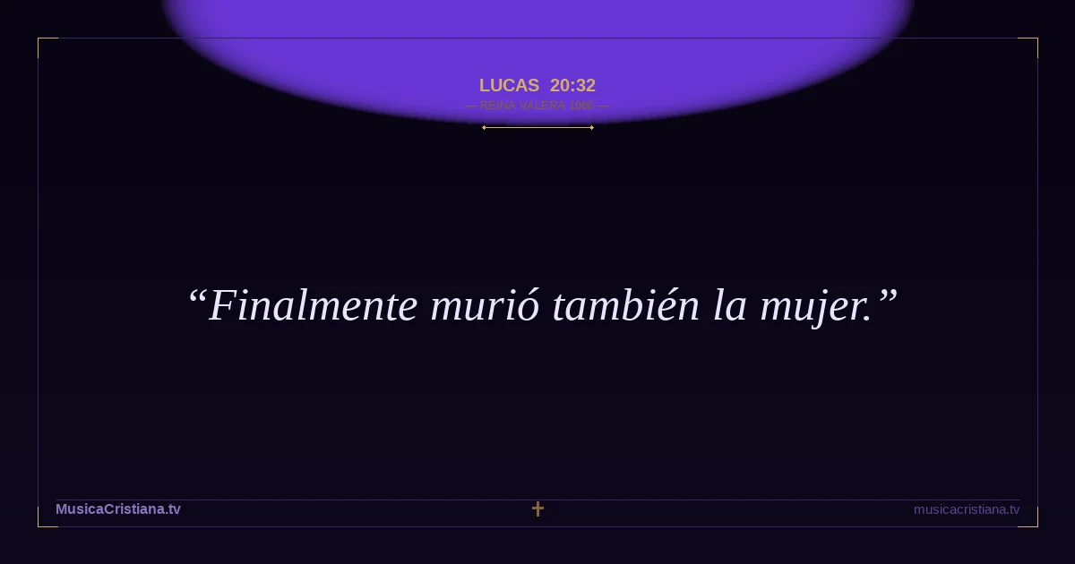 Lucas 20:32 — Biblia Reina Valera 1960 — MusicaCristiana.tv