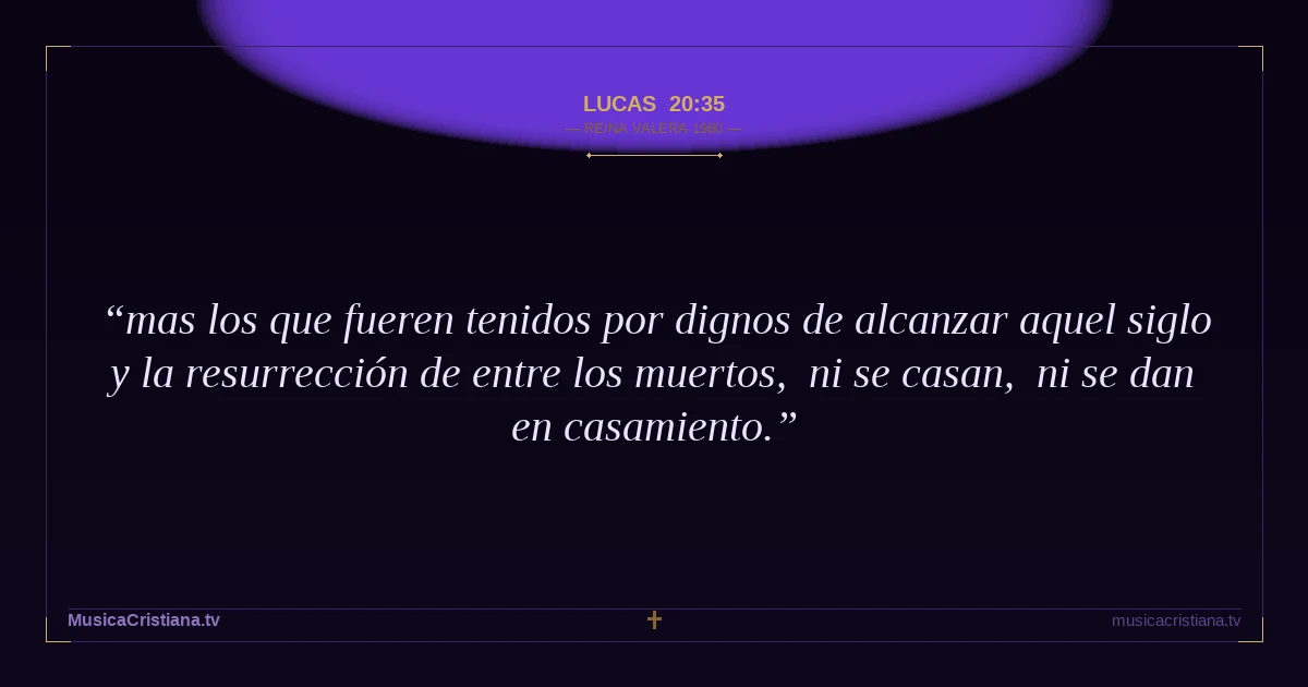 Lucas 20:35 — Biblia Reina Valera 1960 — MusicaCristiana.tv