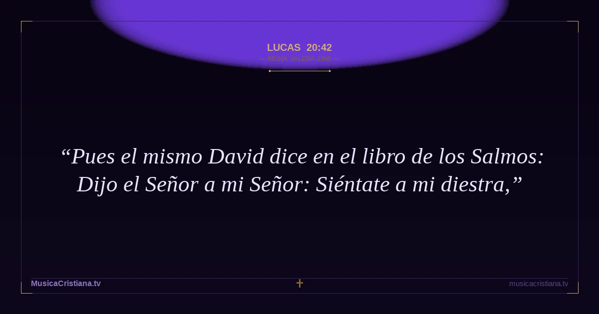 Lucas 20:42 — Biblia Reina Valera 1960 — MusicaCristiana.tv