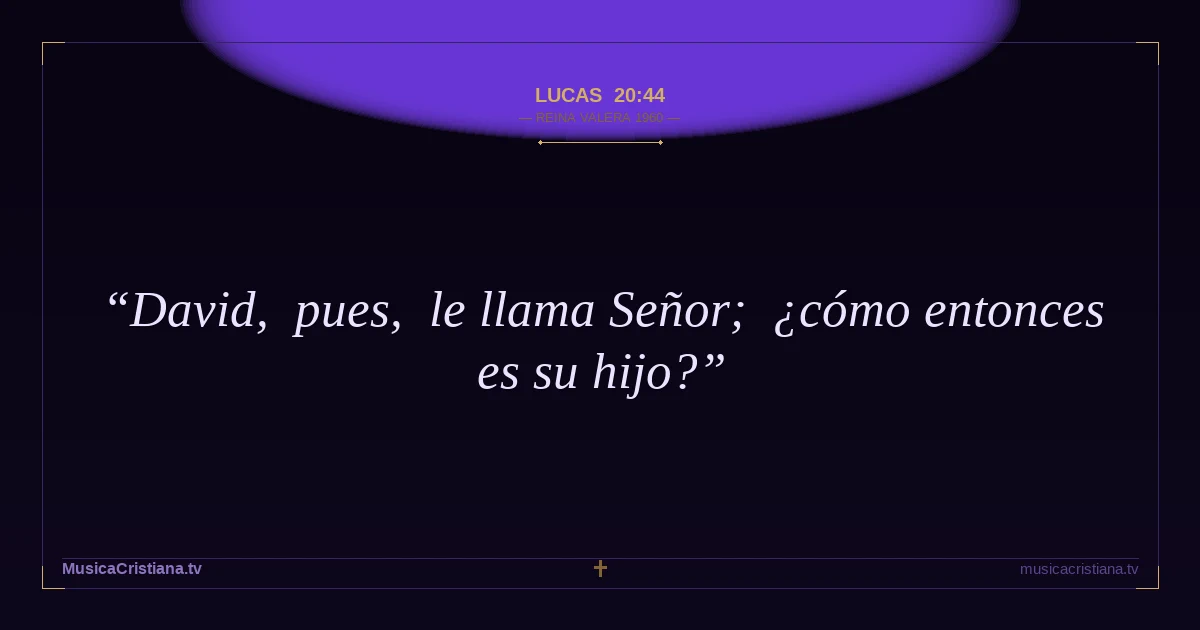 Lucas 20:44 — Biblia Reina Valera 1960 — MusicaCristiana.tv