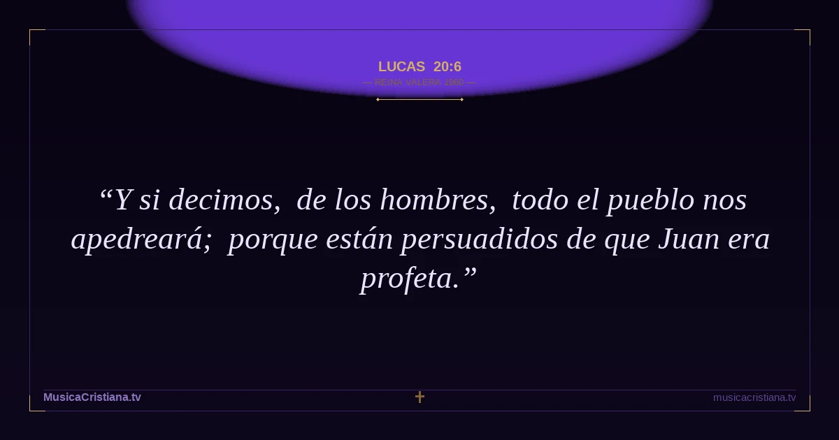 Lucas 20:6 — Biblia Reina Valera 1960 — MusicaCristiana.tv