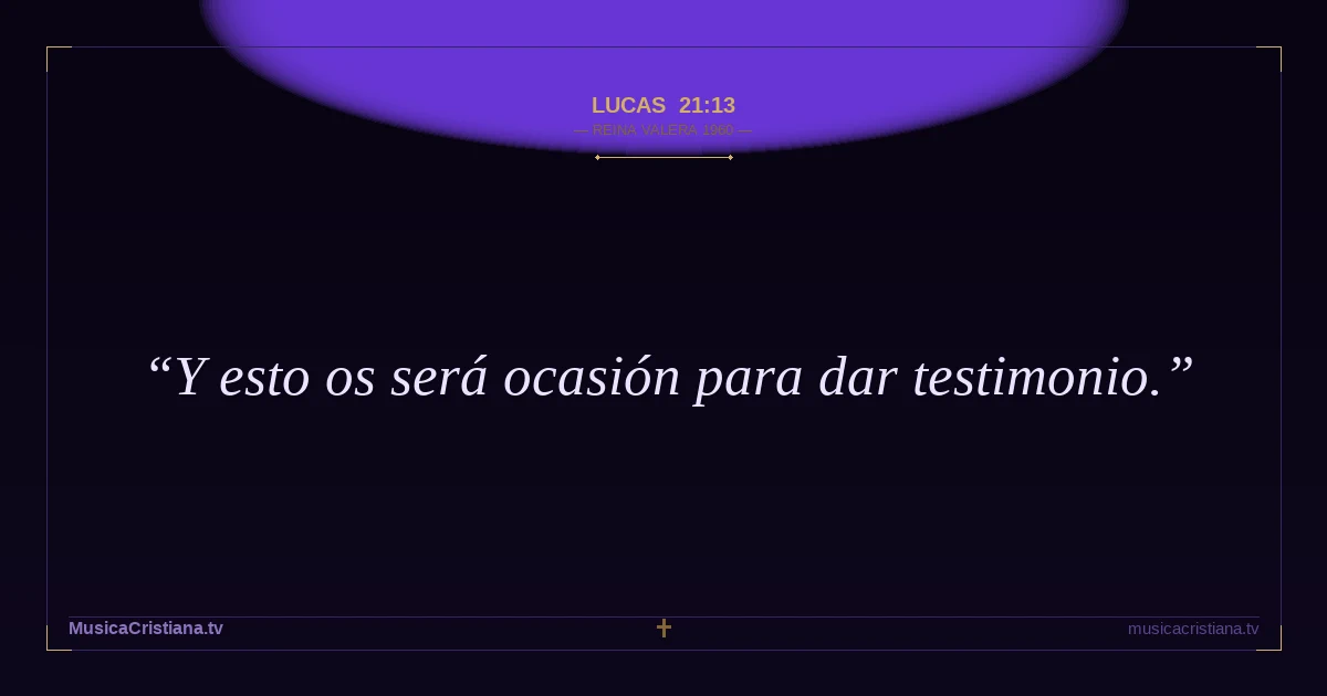 Lucas 21:13 — Biblia Reina Valera 1960 — MusicaCristiana.tv