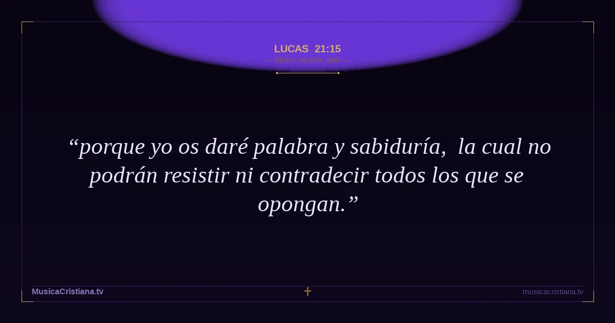 Lucas 21:15 — Biblia Reina Valera 1960 — MusicaCristiana.tv
