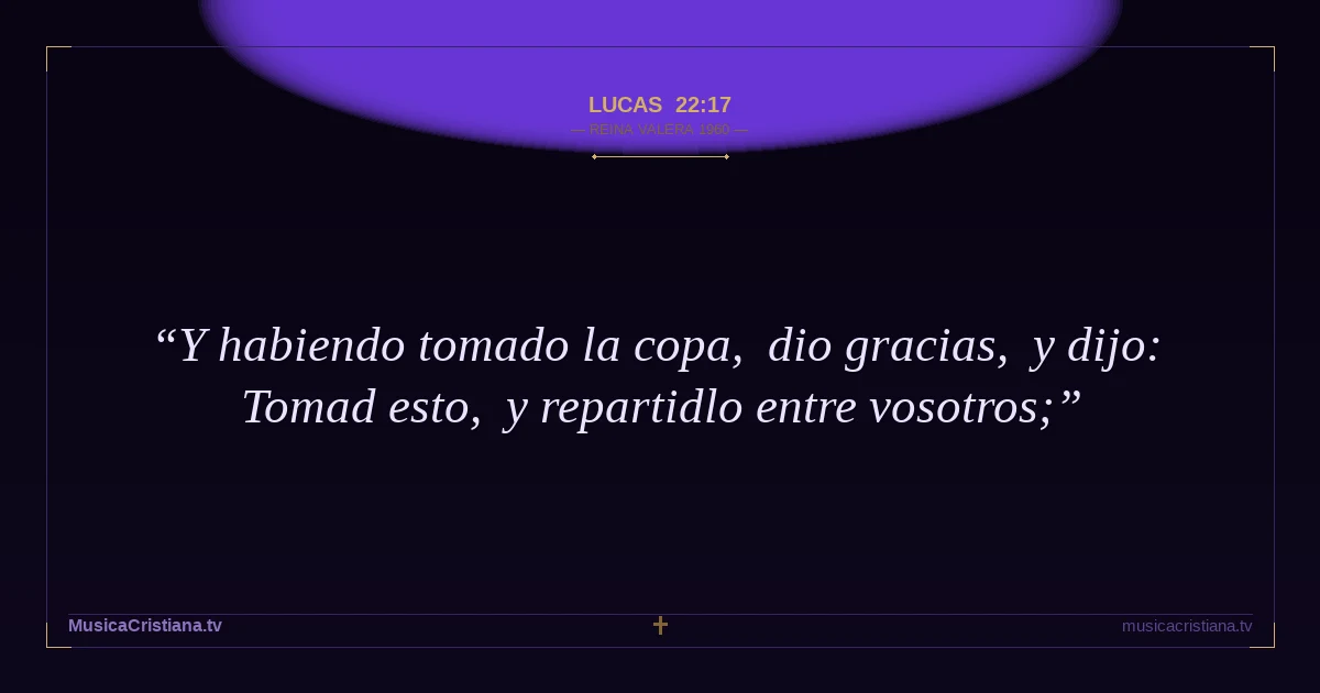 Lucas 22:17 — Biblia Reina Valera 1960 — MusicaCristiana.tv