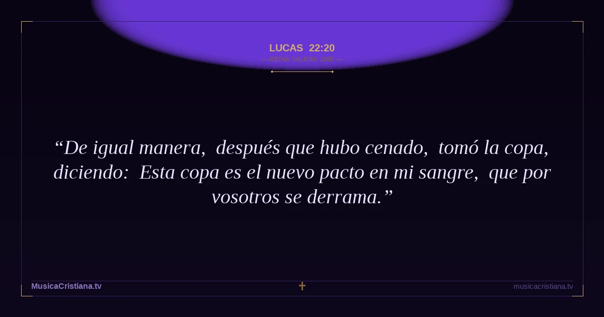 Lucas 22:20 — Biblia Reina Valera 1960 — MusicaCristiana.tv