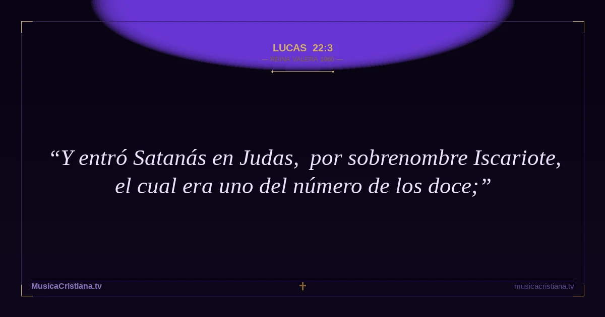 Lucas 22:3 — Biblia Reina Valera 1960 — MusicaCristiana.tv
