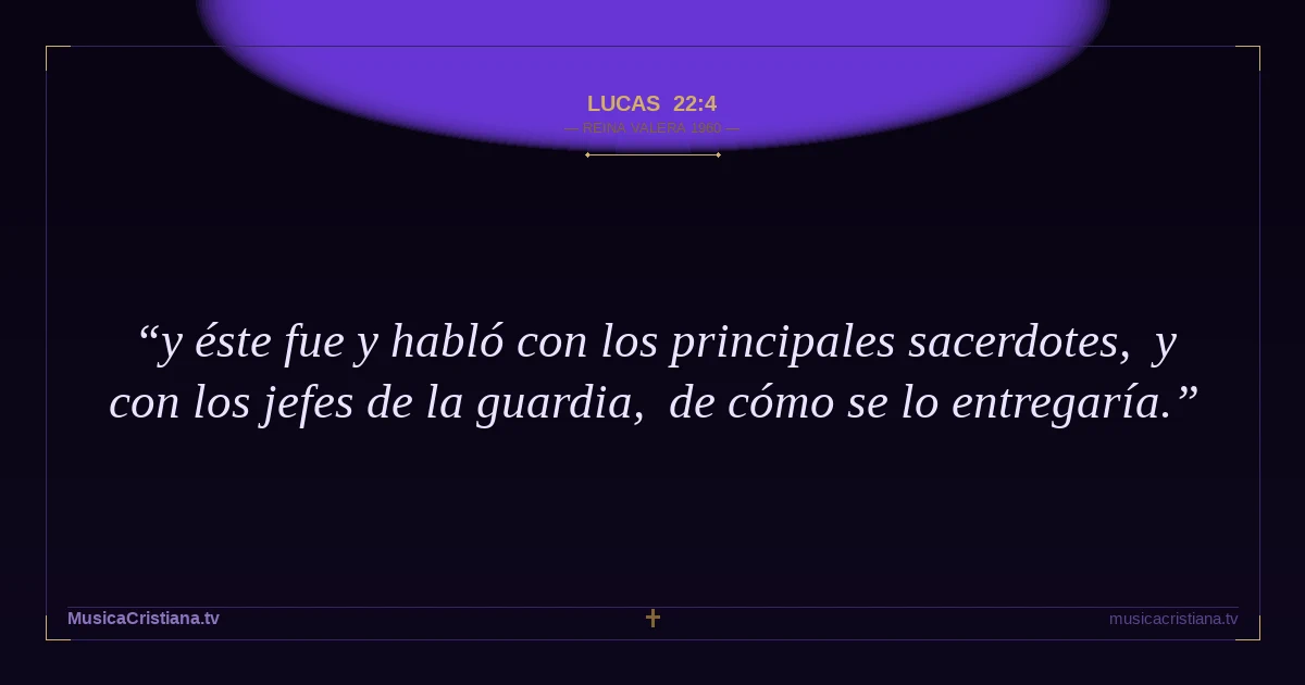 Lucas 22:4 — Biblia Reina Valera 1960 — MusicaCristiana.tv