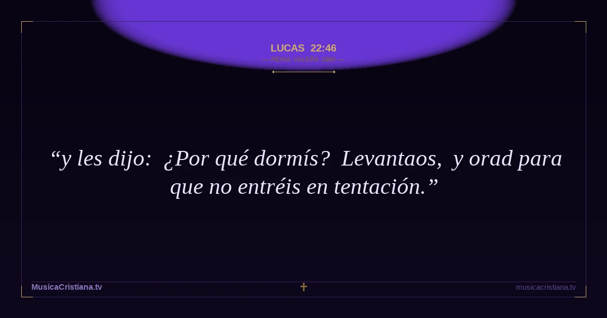 Lucas 22:46 — Biblia Reina Valera 1960 — MusicaCristiana.tv