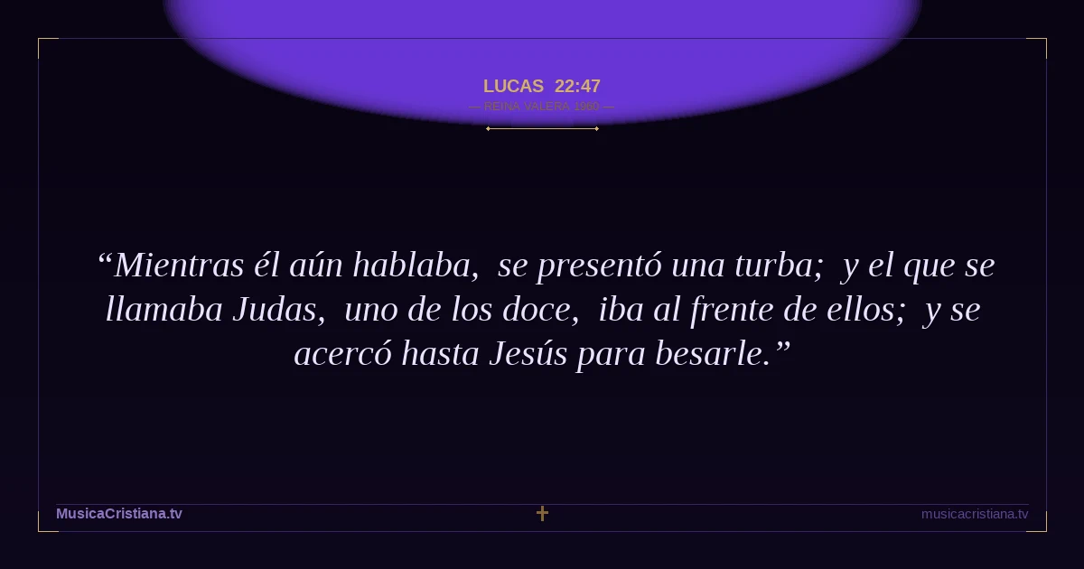 Lucas 22:47 — Biblia Reina Valera 1960 — MusicaCristiana.tv