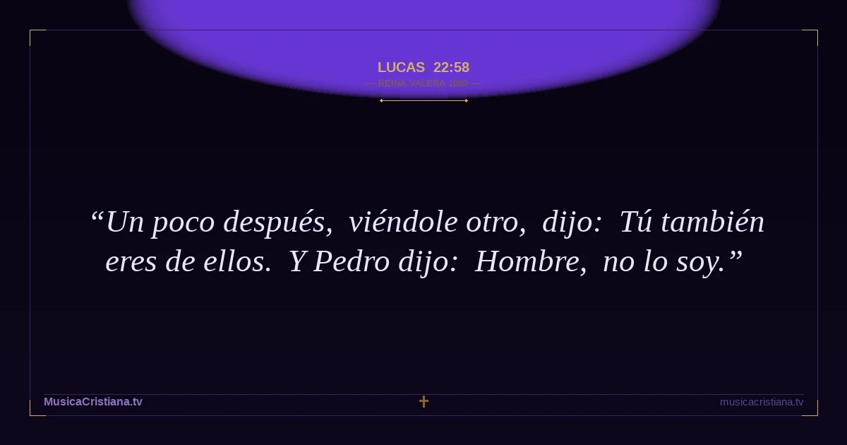 Lucas 22:58 — Biblia Reina Valera 1960 — MusicaCristiana.tv