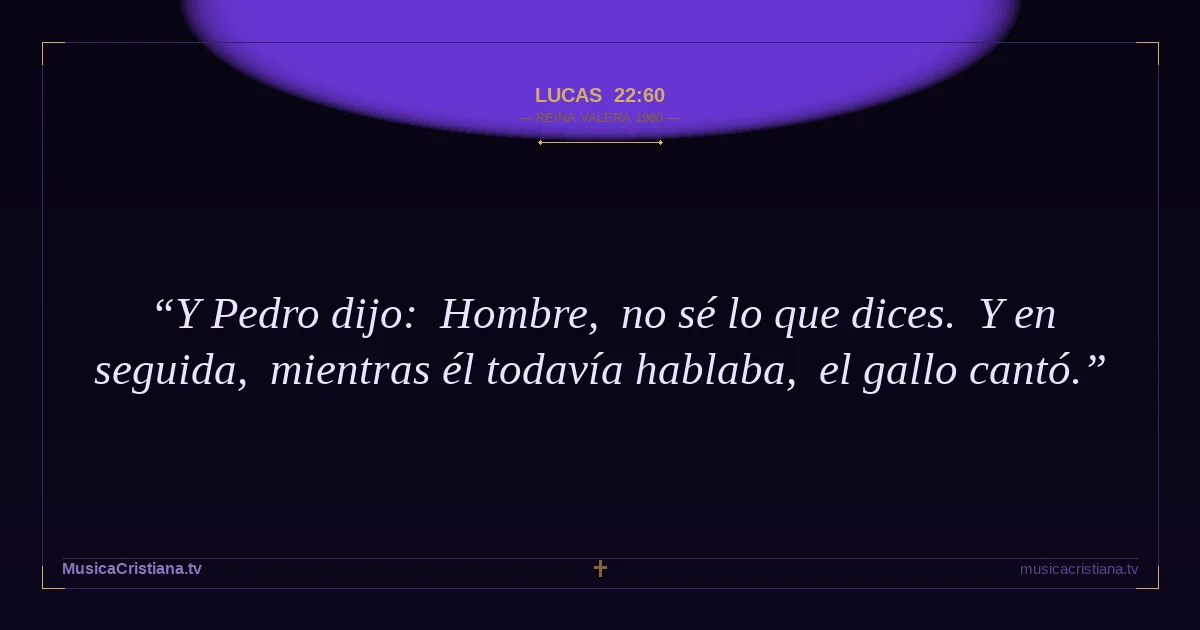 Lucas 22:60 — Biblia Reina Valera 1960 — MusicaCristiana.tv