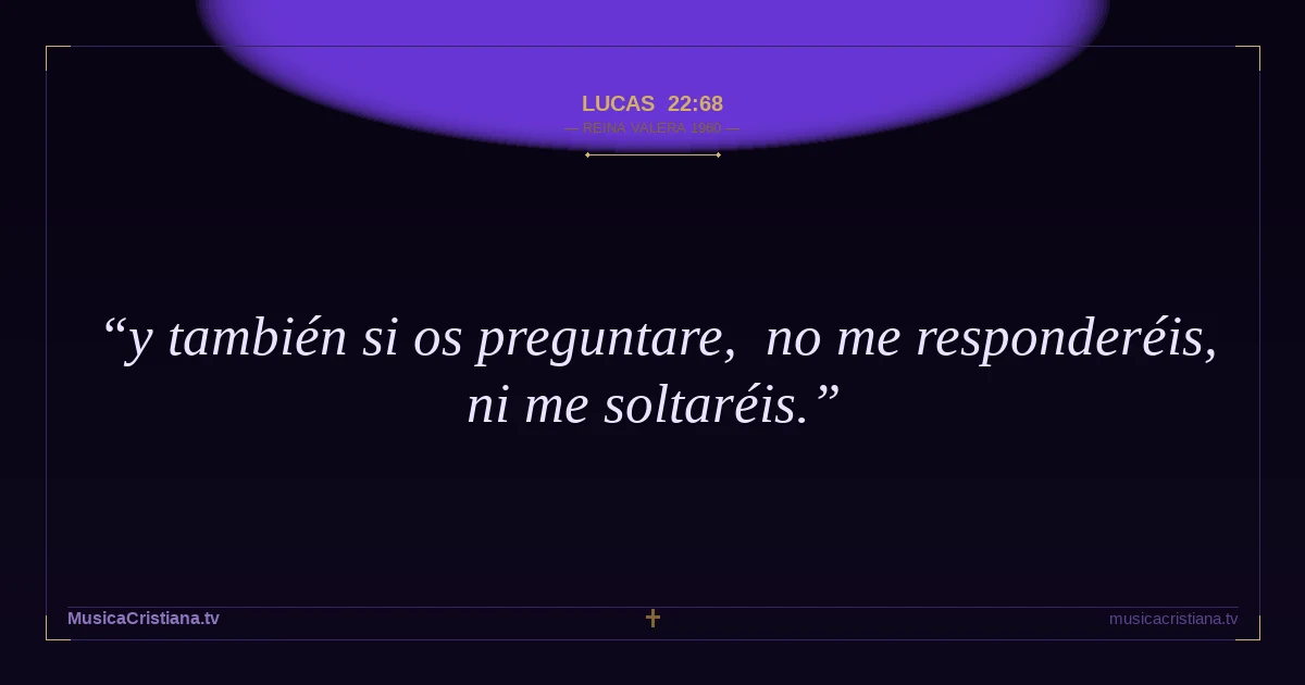 Lucas 22:68 — Biblia Reina Valera 1960 — MusicaCristiana.tv
