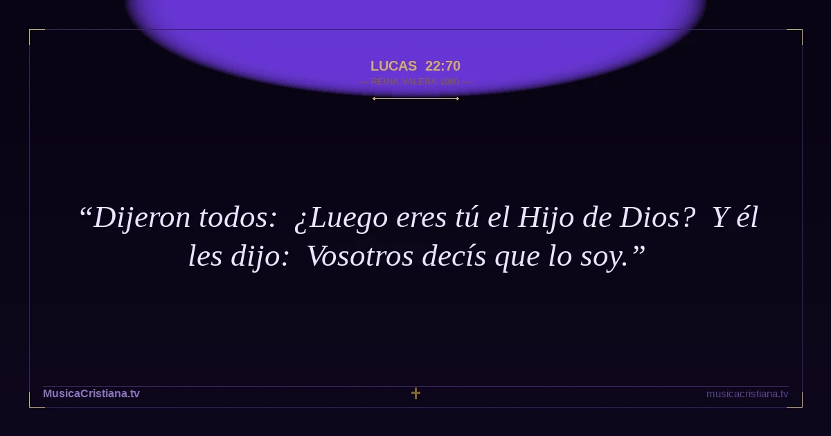Lucas 22:70 — Biblia Reina Valera 1960 — MusicaCristiana.tv