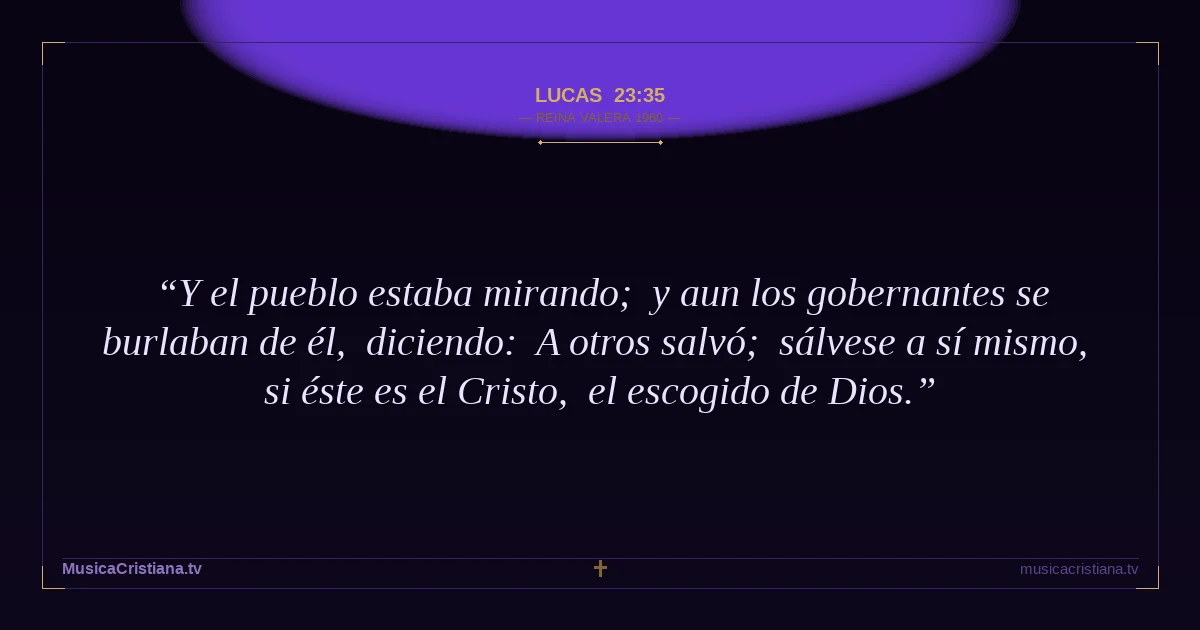 Lucas 23:35 — Biblia Reina Valera 1960 — MusicaCristiana.tv