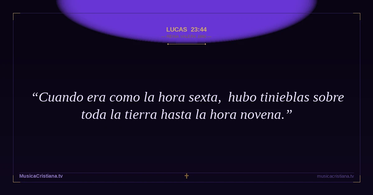 Lucas 23:44 — Biblia Reina Valera 1960 — MusicaCristiana.tv
