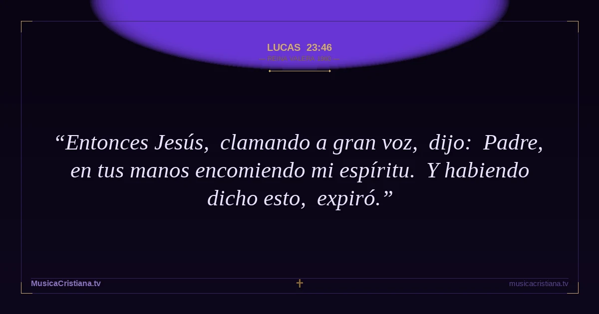 Lucas 23:46 — Biblia Reina Valera 1960 — MusicaCristiana.tv