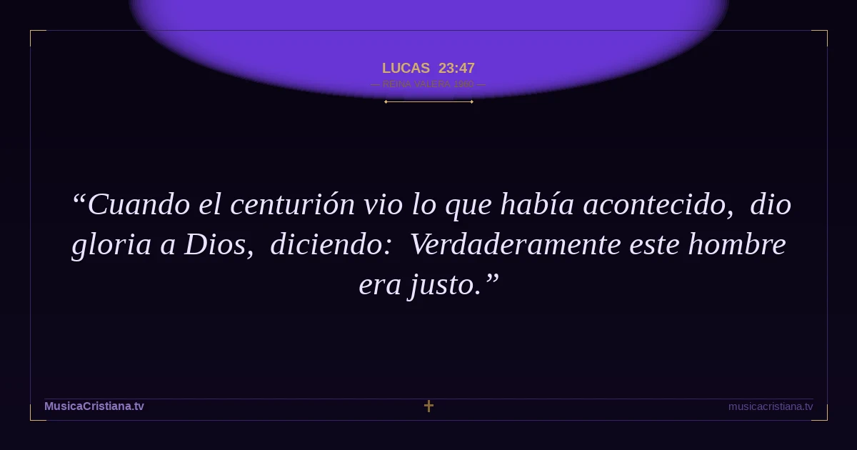 Lucas 23:47 — Biblia Reina Valera 1960 — MusicaCristiana.tv